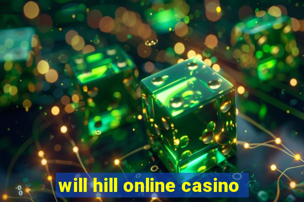 will hill online casino