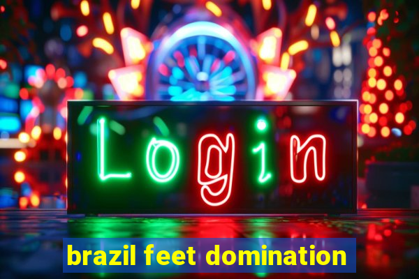 brazil feet domination