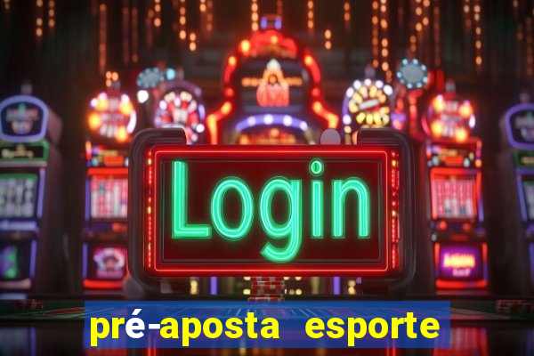 pré-aposta esporte bet net