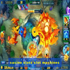 casino slots slot machines