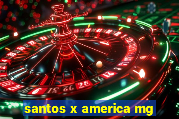 santos x america mg