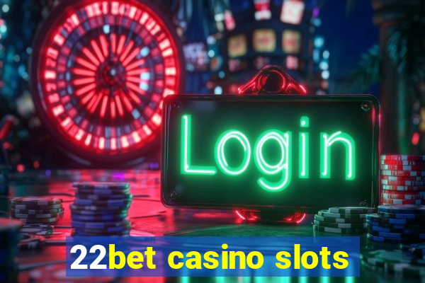 22bet casino slots