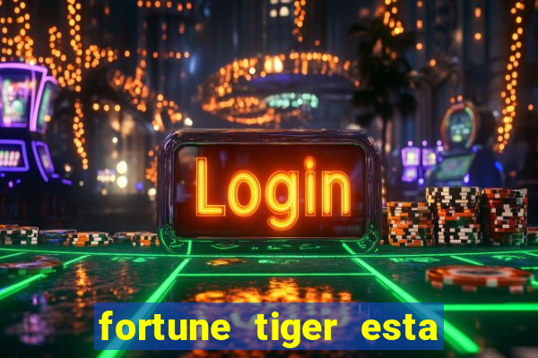 fortune tiger esta pagando hoje