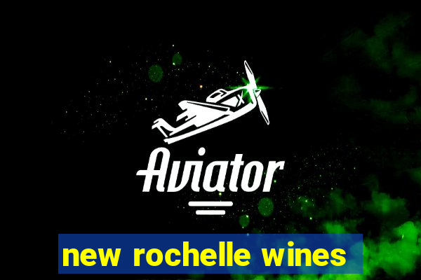 new rochelle wines