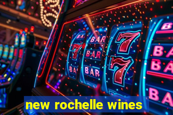 new rochelle wines