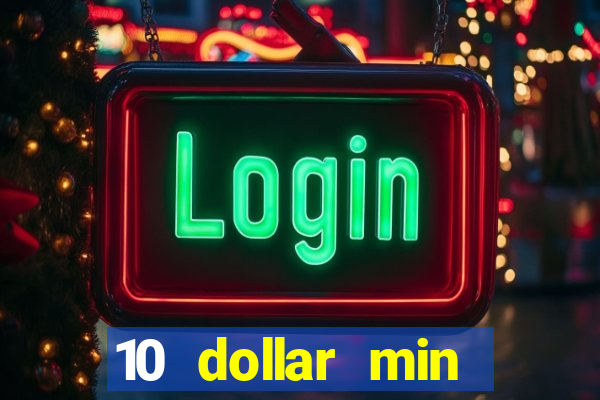 10 dollar min deposit casino