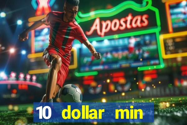 10 dollar min deposit casino