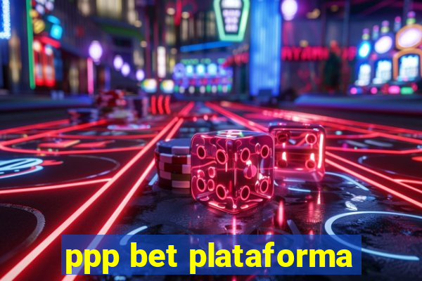 ppp bet plataforma