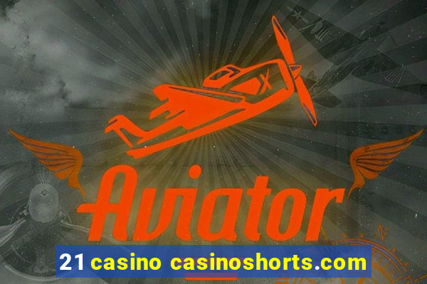 21 casino casinoshorts.com