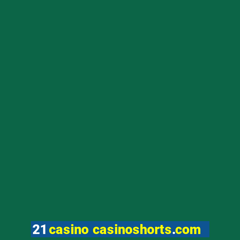 21 casino casinoshorts.com