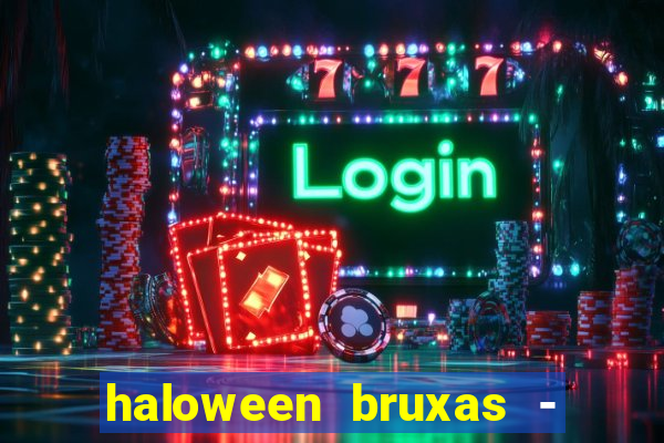 haloween bruxas - slots 777