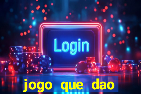 jogo que dao dinheiro de verdade na hora