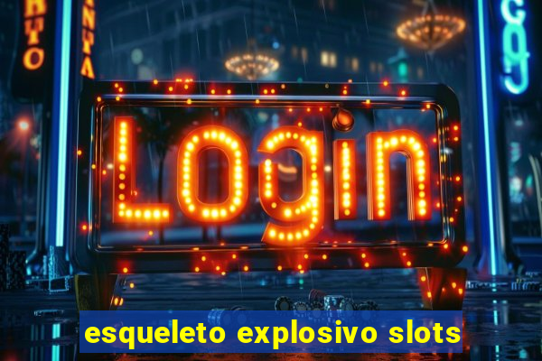 esqueleto explosivo slots