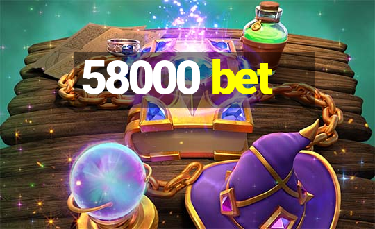 58000 bet