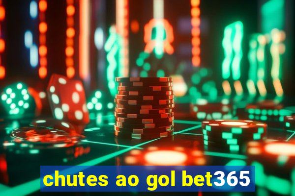 chutes ao gol bet365