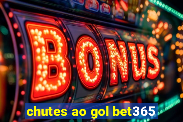 chutes ao gol bet365