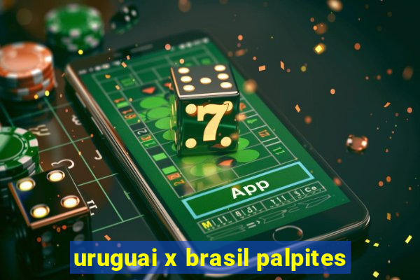 uruguai x brasil palpites