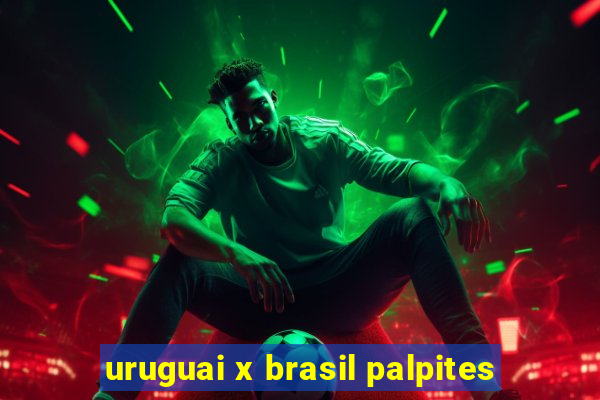 uruguai x brasil palpites