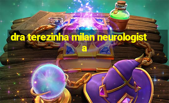 dra terezinha milan neurologista