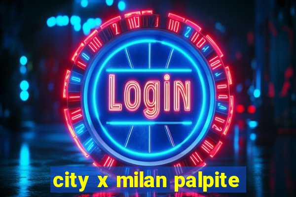 city x milan palpite