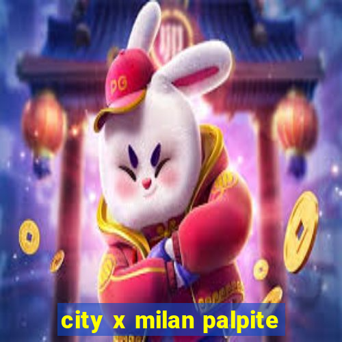 city x milan palpite