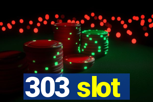 303 slot