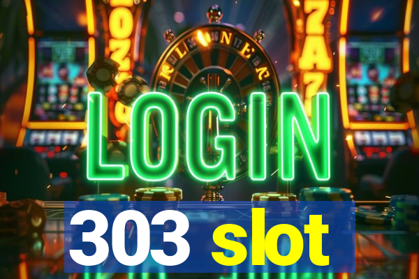 303 slot