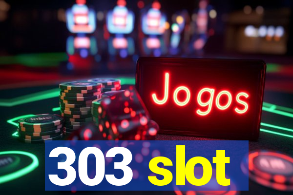 303 slot