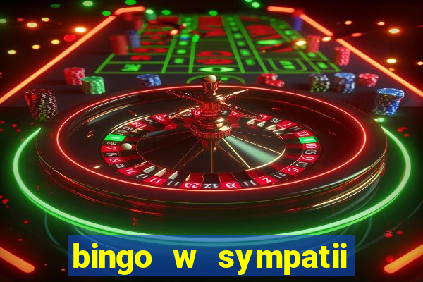 bingo w sympatii co to jest