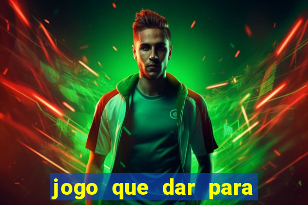 jogo que dar para ganhar dinheiro