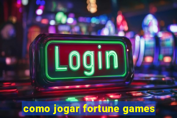 como jogar fortune games