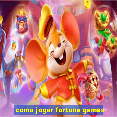 como jogar fortune games