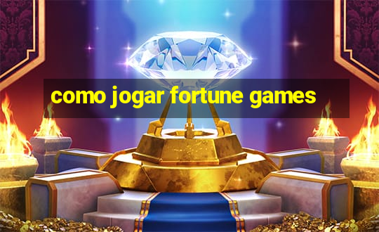 como jogar fortune games