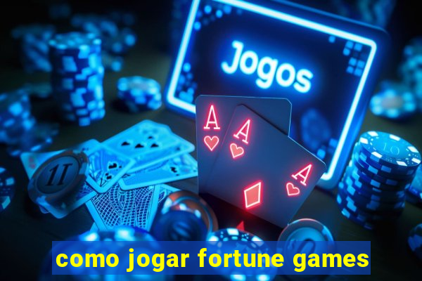 como jogar fortune games