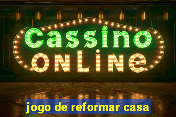 jogo de reformar casa