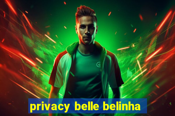 privacy belle belinha