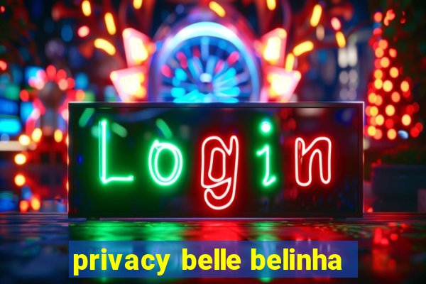 privacy belle belinha