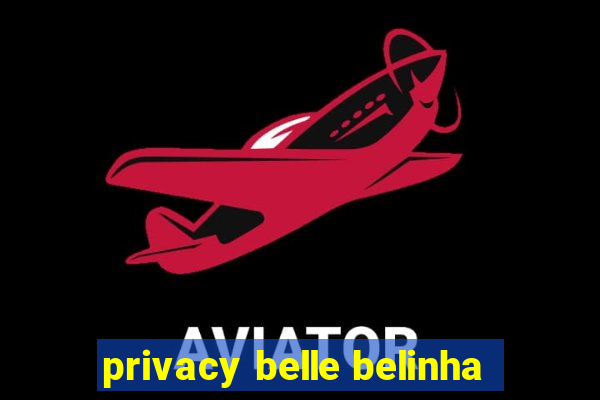 privacy belle belinha