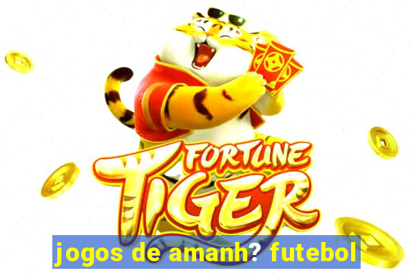 jogos de amanh? futebol