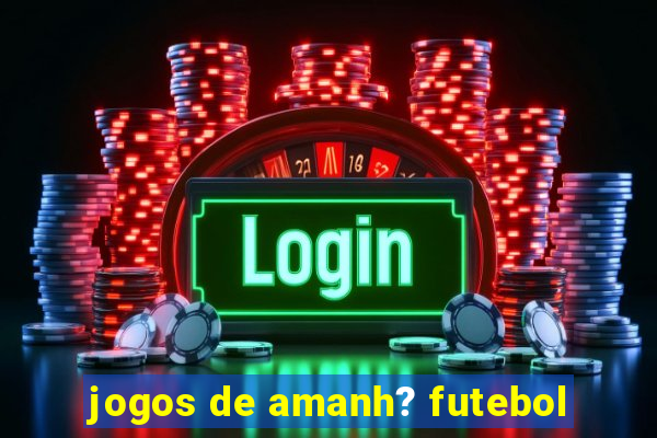 jogos de amanh? futebol