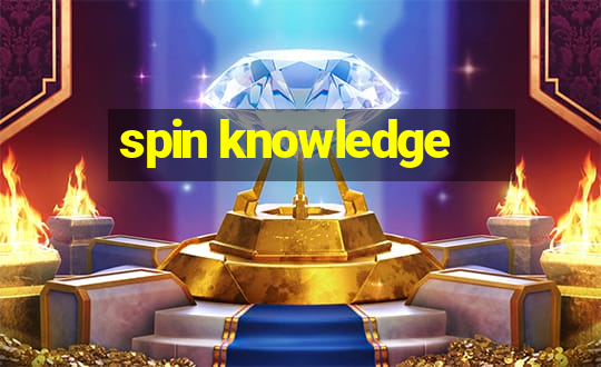 spin knowledge