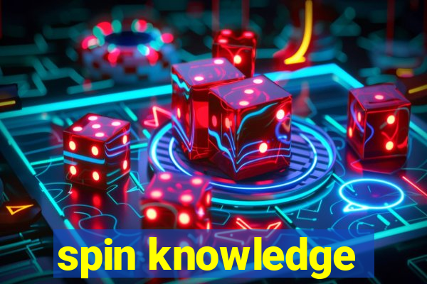 spin knowledge