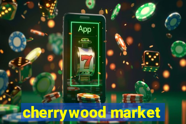 cherrywood market