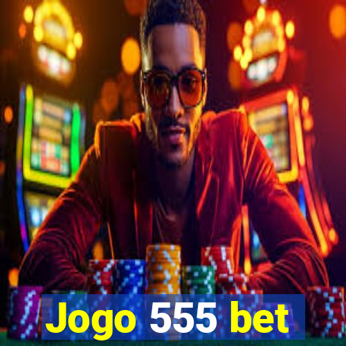 Jogo 555 bet