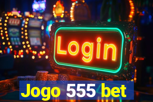 Jogo 555 bet