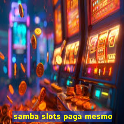 samba slots paga mesmo