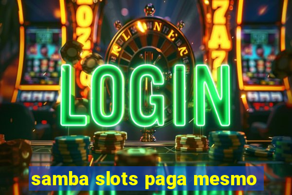 samba slots paga mesmo