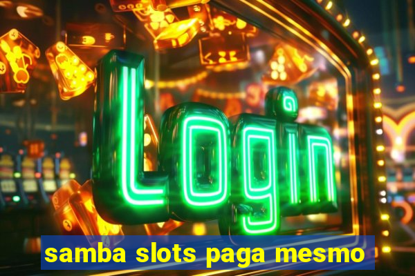 samba slots paga mesmo