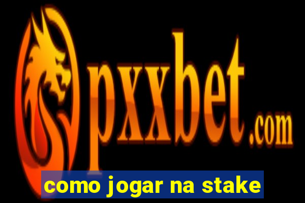 como jogar na stake