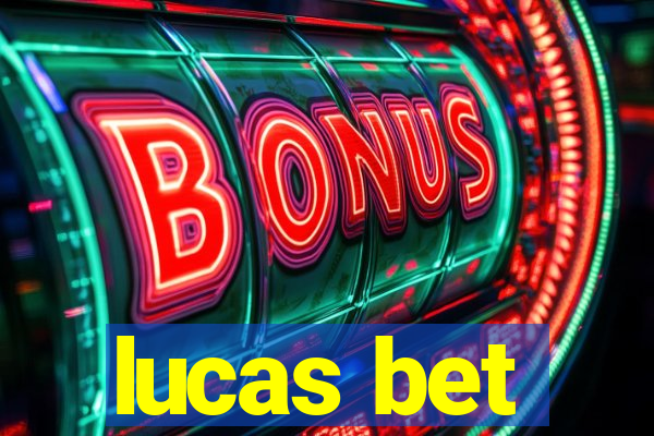 lucas bet